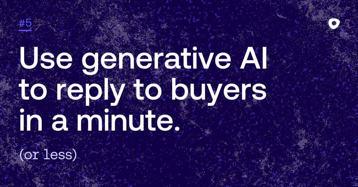 Use generative AI to reply to buyers in a minute. (or less)