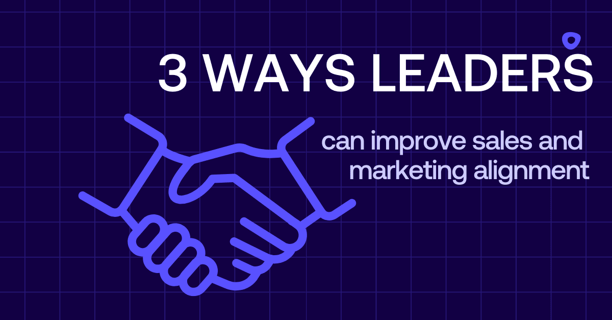 Picture with text "3 Ways leaders can improve sales and marketing alignmnet"