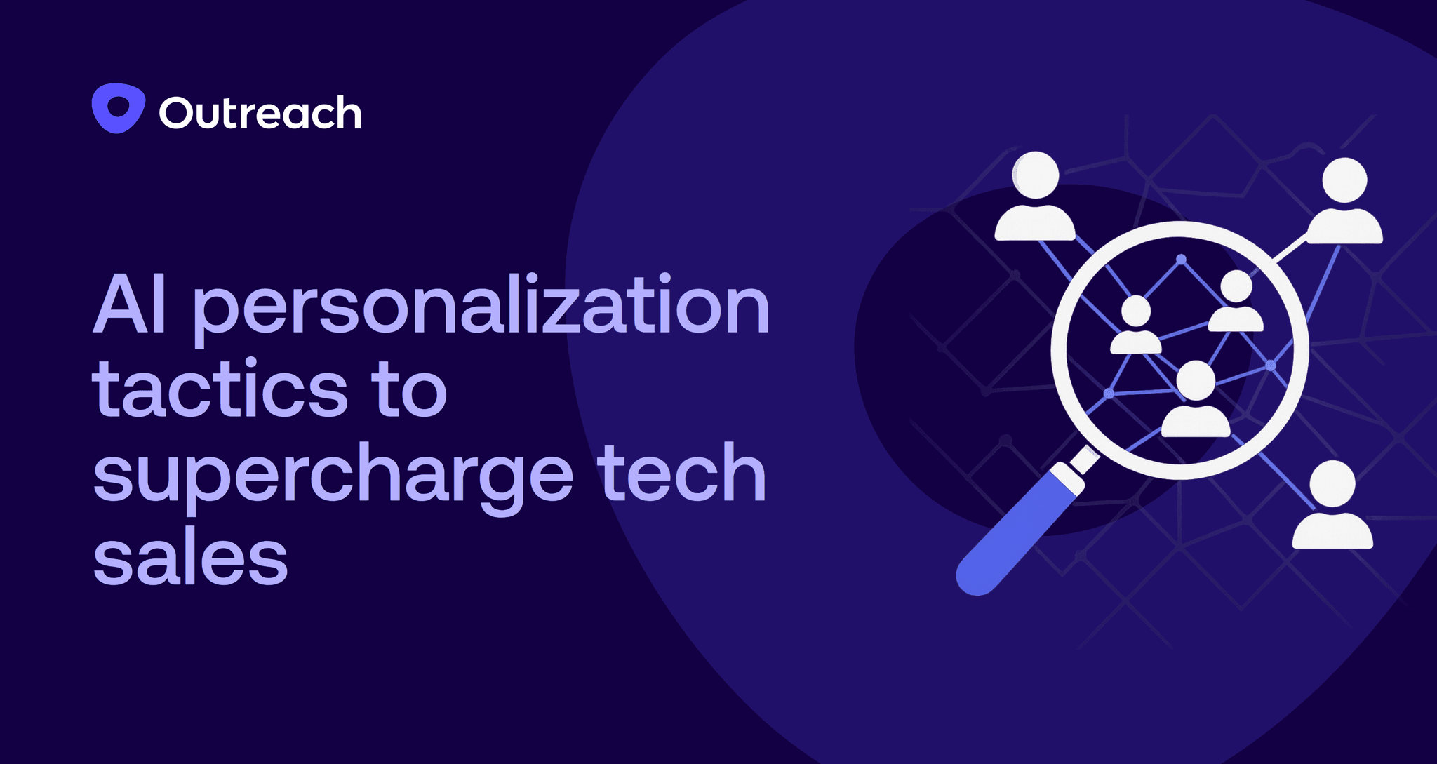 Dark blue Outreach-branded graphic with the headline “AI personalization tactics to supercharge tech sales” and an illustration of a magnifying glass highlighting connected user icons