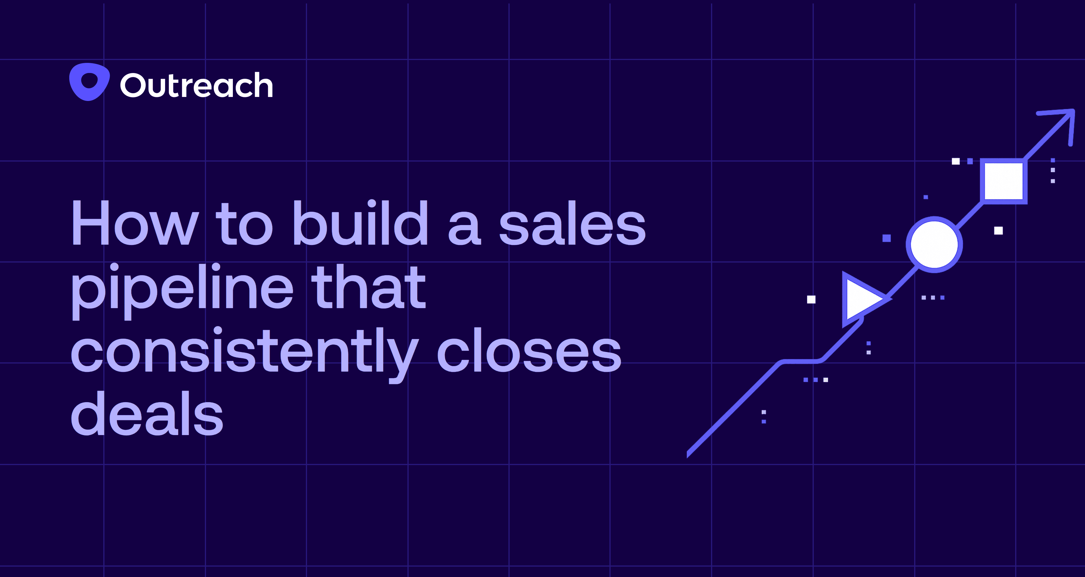 Outreach branded header image with title "How to build a sales pipeline that consistently closes deals" and an ascending line graph with geometric shapes representing pipeline progression