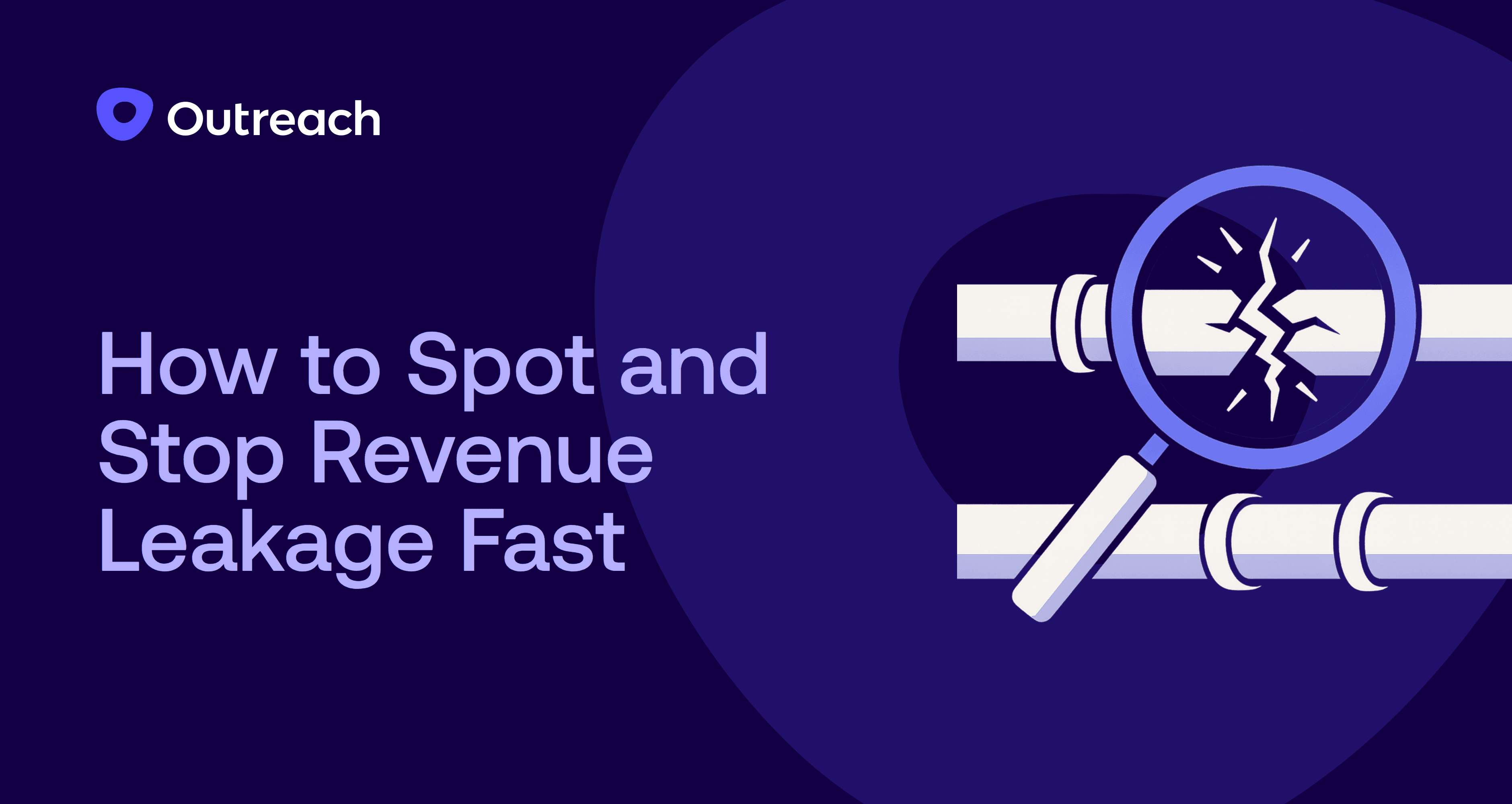 Dark blue Outreach-branded graphic with the headline "How to Spot and Stop Revenue Leakage Fast" featuring an illustration of a magnifying glass examining a cracked pipe to symbolize revenue loss.