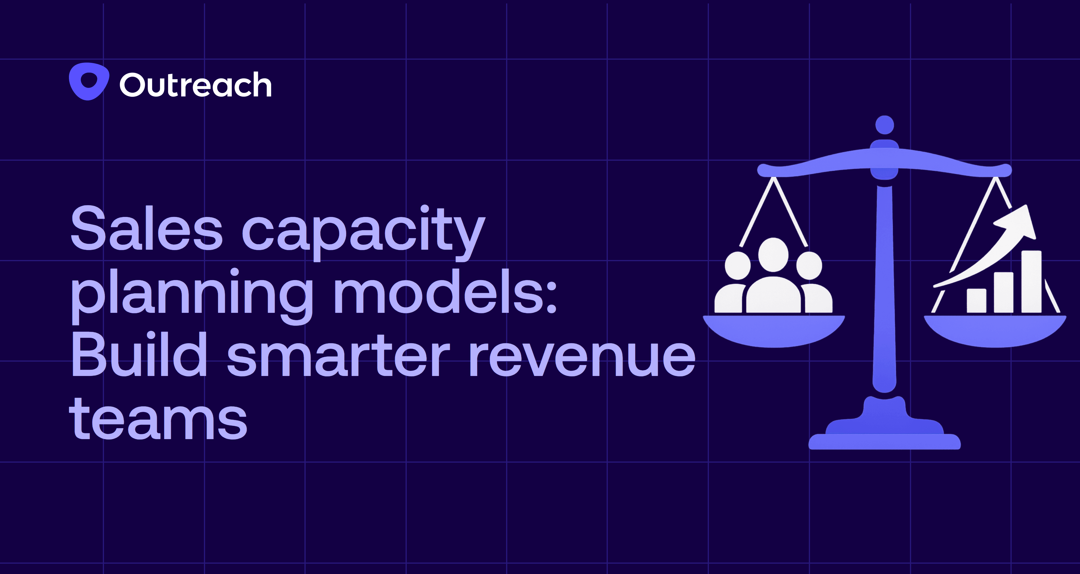 Dark blue Outreach-branded graphic with the headline “Sales capacity planning models: Build smarter revenue teams,” featuring a balanced scale with people icons on one side and rising bar charts on the other, symbolizing the balance between team capacity and revenue growth.