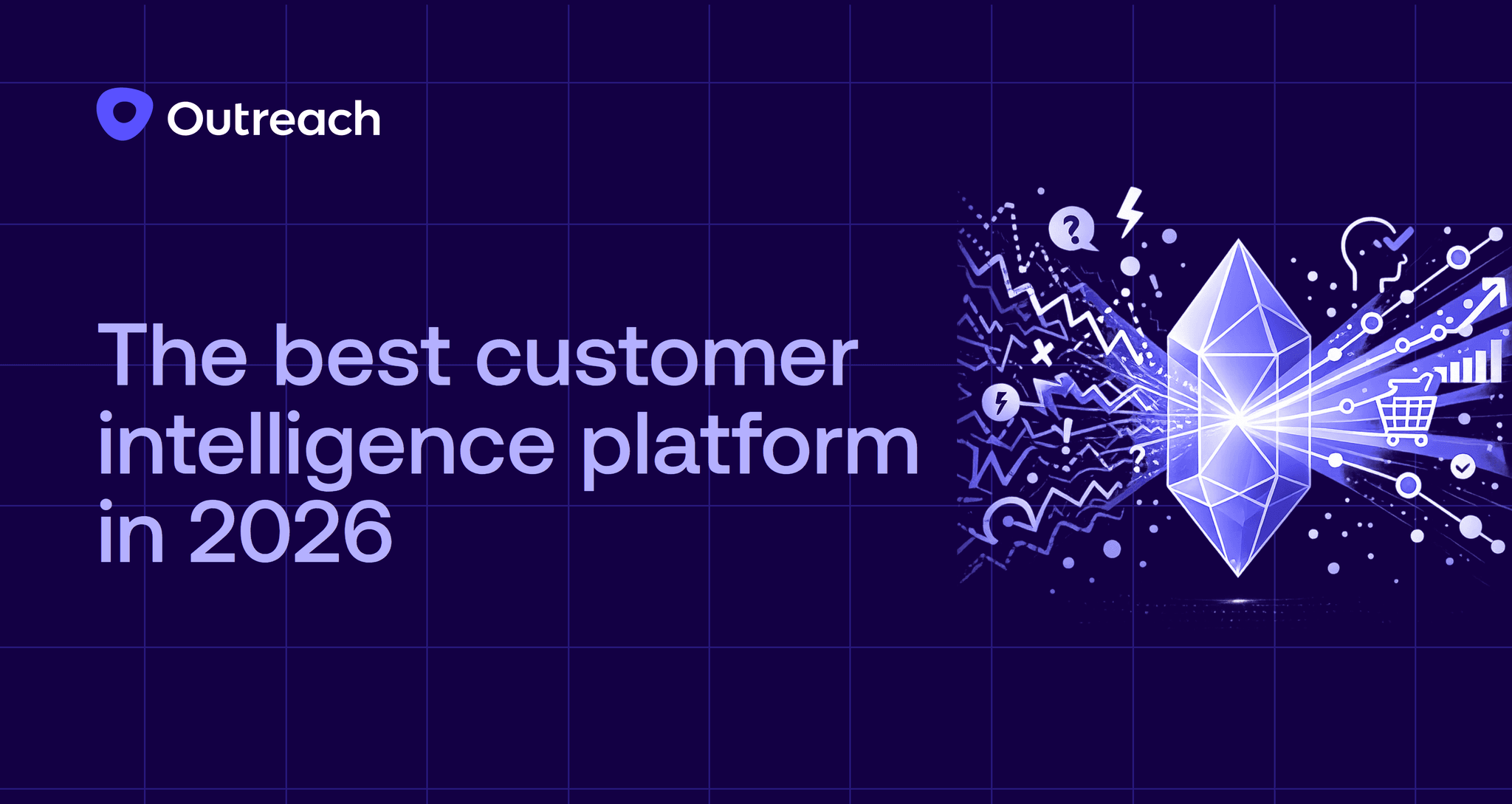 Dark purple graphic with the headline ‘The best customer intelligence platform in 2026’ and the Outreach logo. On the right, a glowing crystal-like shape transforms chaotic data symbols into organized charts, arrows, and shopping icons, representing customer intelligence and insights.
