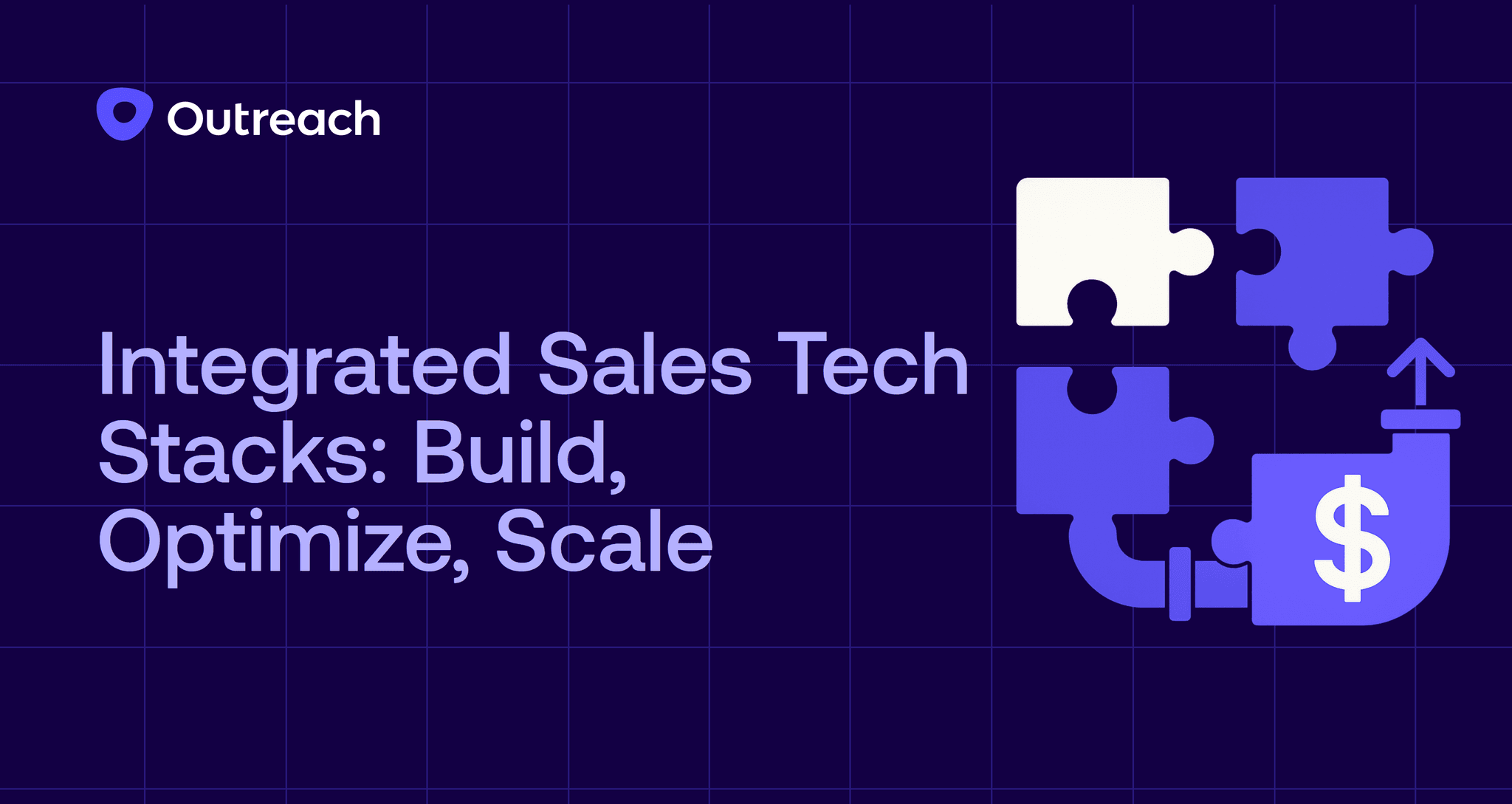 Dark blue Outreach-branded graphic with the headline "Integrated Sales Tech Stacks: Build, Optimize, Scale" featuring puzzle pieces connecting into a pipeline with a dollar sign and upward arrow symbolizing growth.