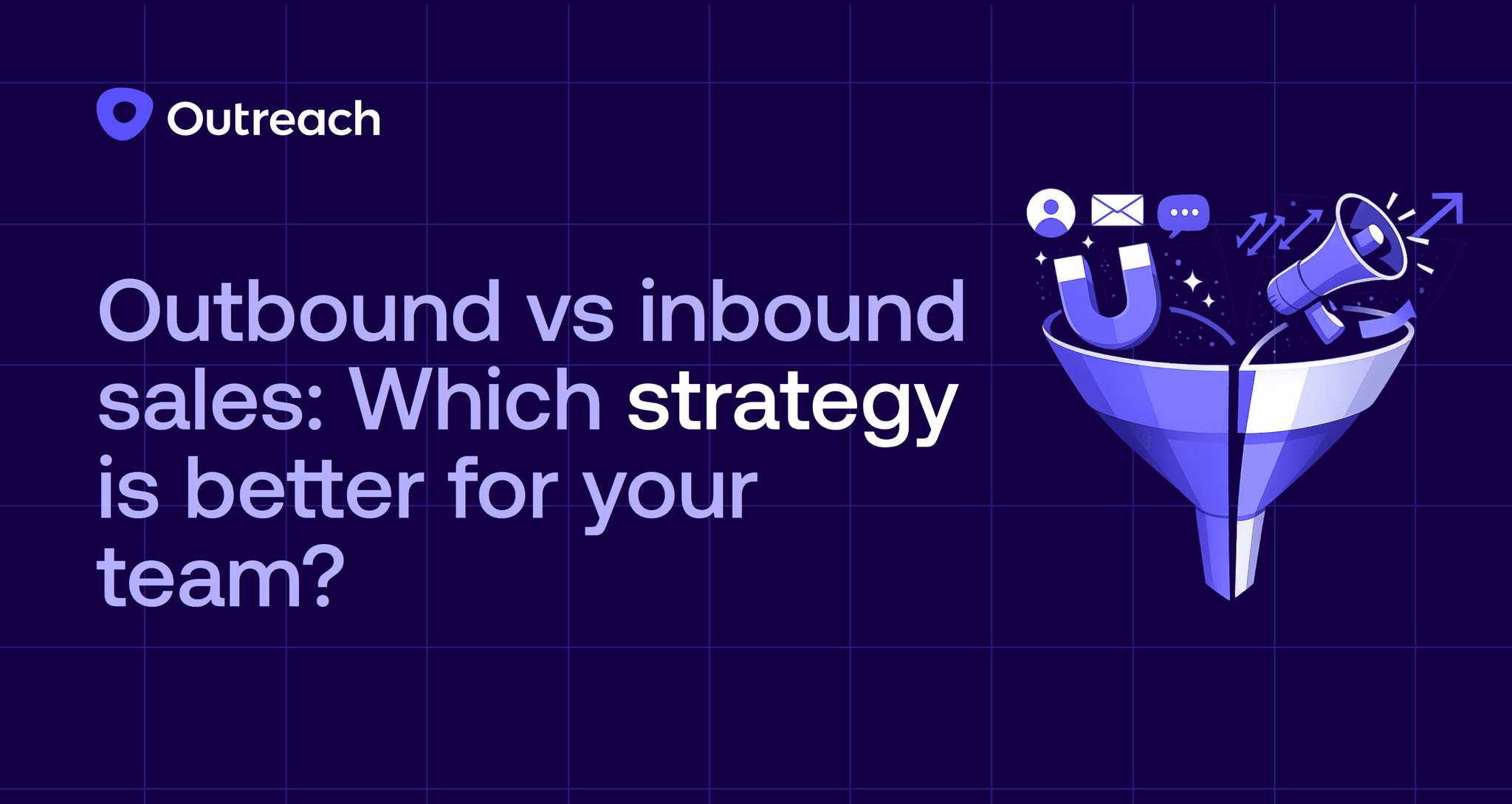 Dark purple feature image with the Outreach logo and the title “Outbound vs inbound sales: Which strategy is better for your team?” An abstract illustration shows a funnel splitting into two paths, with icons like a magnet, megaphone, email, and chat bubbles, symbolizing different lead sources, outreach channels, and pipeline creation strategies.