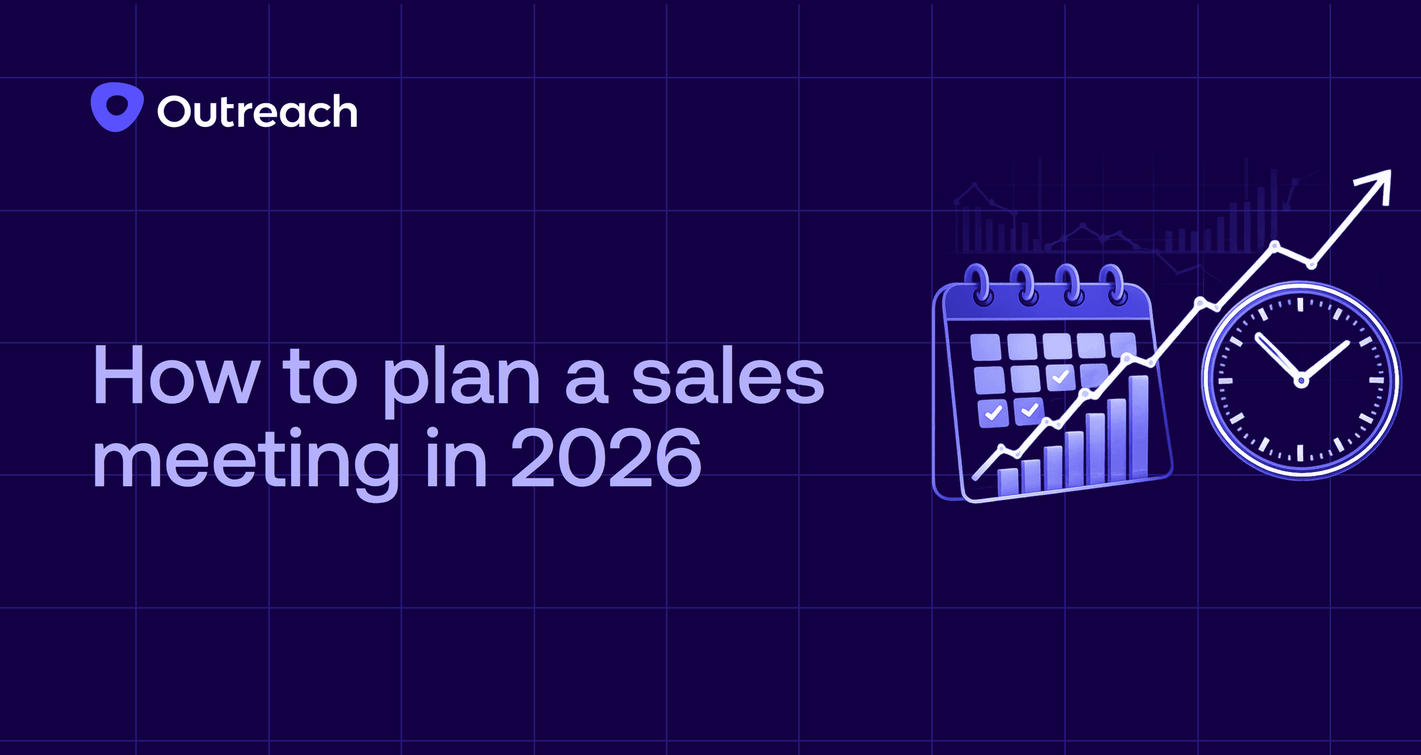 Dark purple graphic titled “How to plan a sales meeting in 2026” with the Outreach logo in the top left. The background shows a grid pattern. On the right are illustrated icons of a calendar with checkmarks, a rising line graph with an upward arrow, and a clock, suggesting planning, growth, and time management.