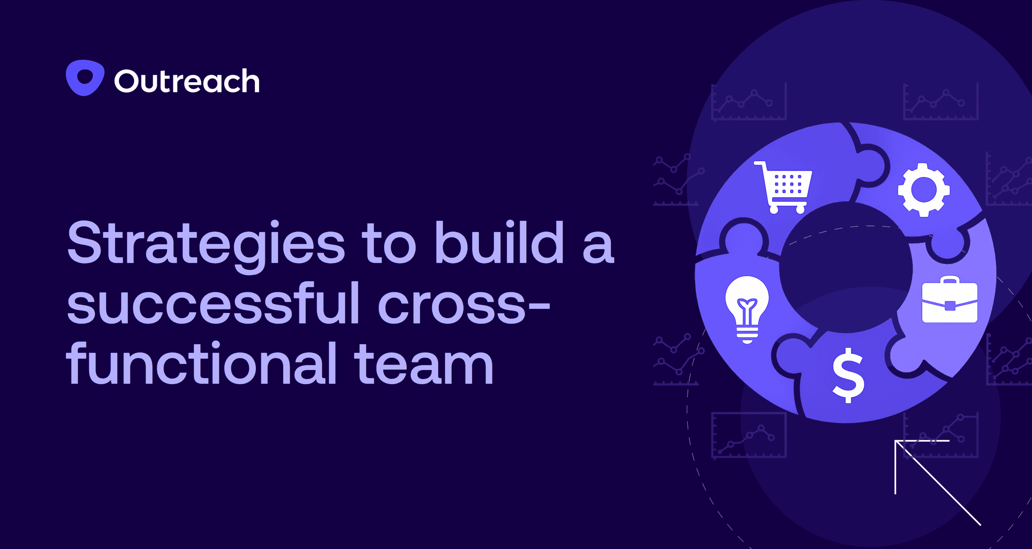 Dark purple feature image with the Outreach logo and the title “Strategies to build a successful cross-functional team.” An abstract illustration shows interlocking puzzle pieces forming a circle with icons (lightbulb, dollar sign, briefcase, gear, and shopping cart), symbolizing collaboration across roles, shared ownership, and coordinated execution toward business goals.